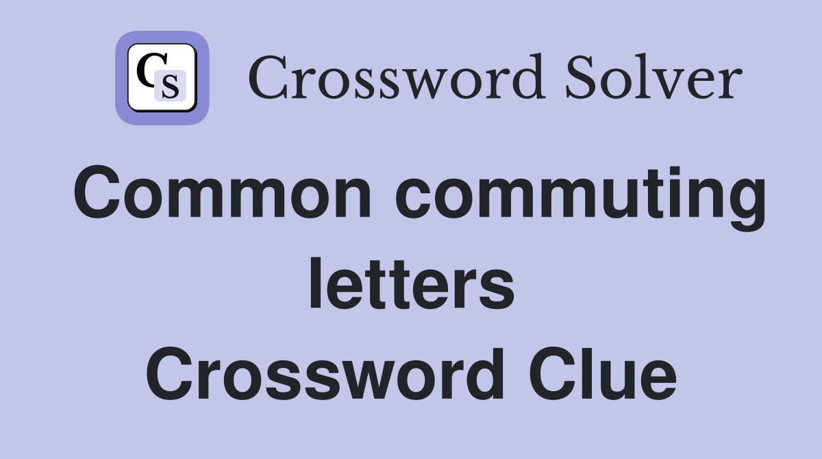 Common commuting letters Crossword Clue