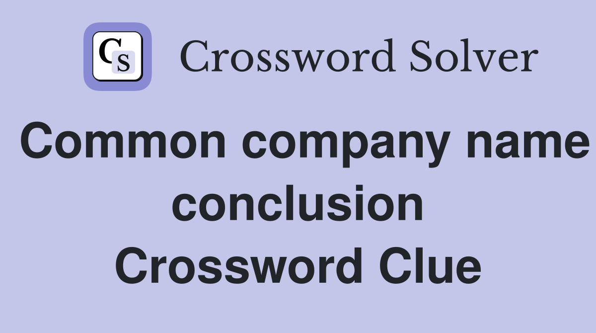 Common company name conclusion Crossword Clue
