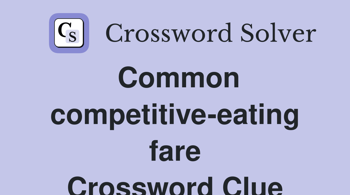Common competitive-eating fare Crossword Clue