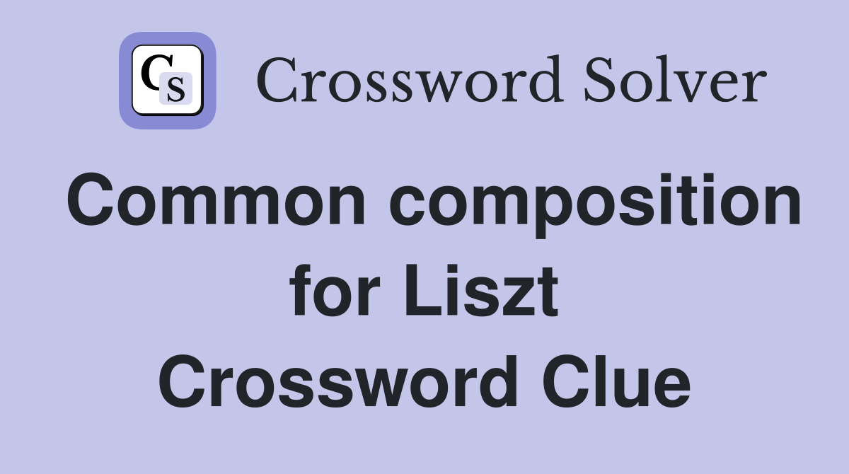 Common composition for Liszt Crossword Clue