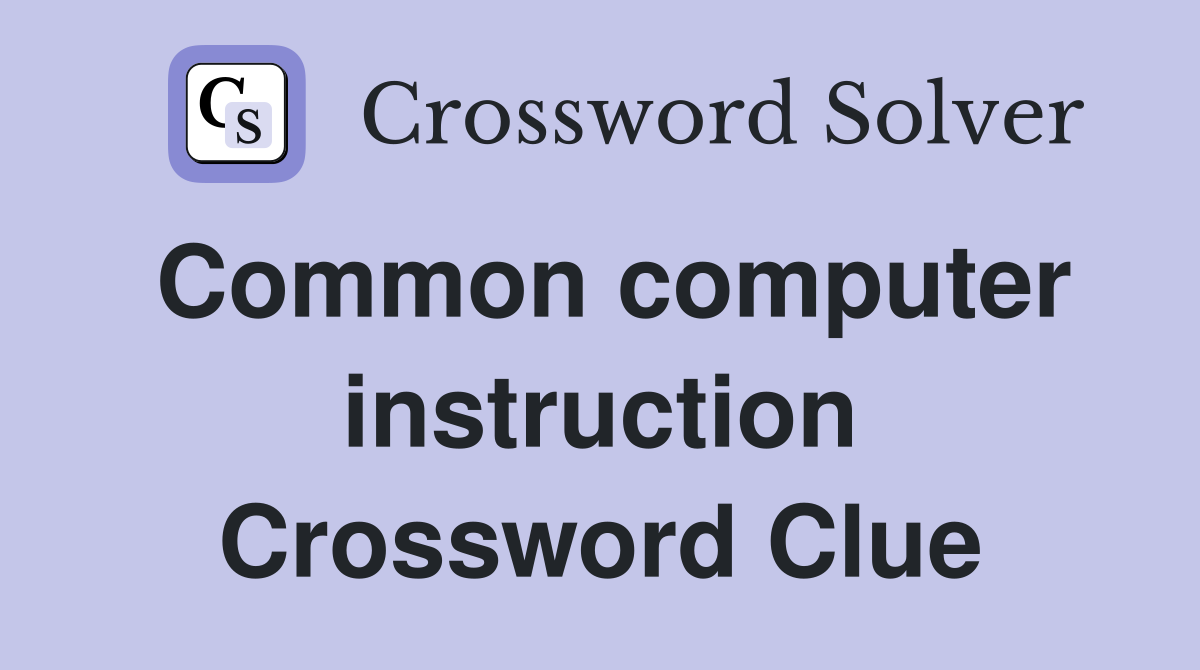 Common computer instruction Crossword Clue