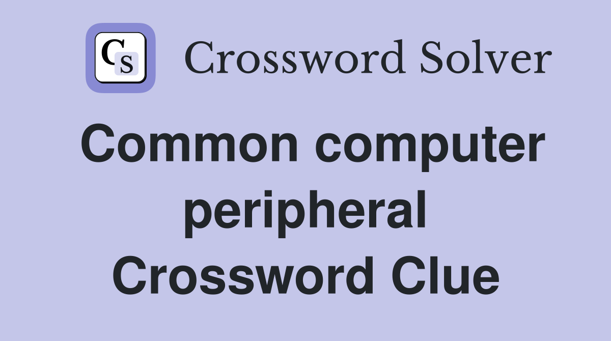 Common computer peripheral Crossword Clue
