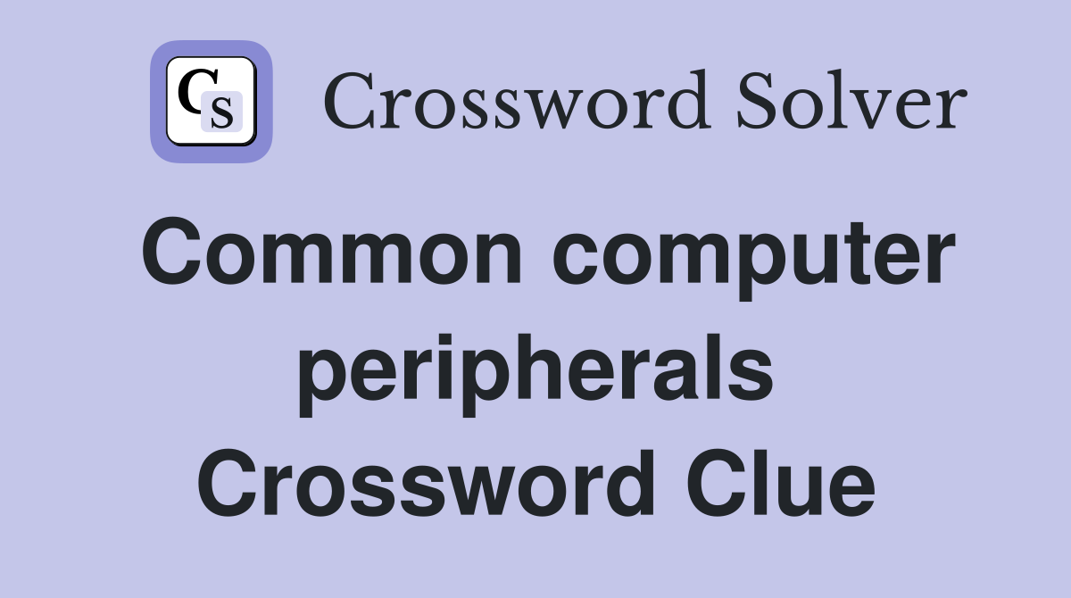 Common computer peripherals Crossword Clue