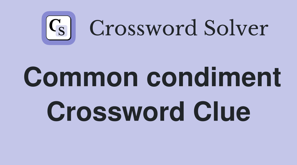 Common condiment Crossword Clue