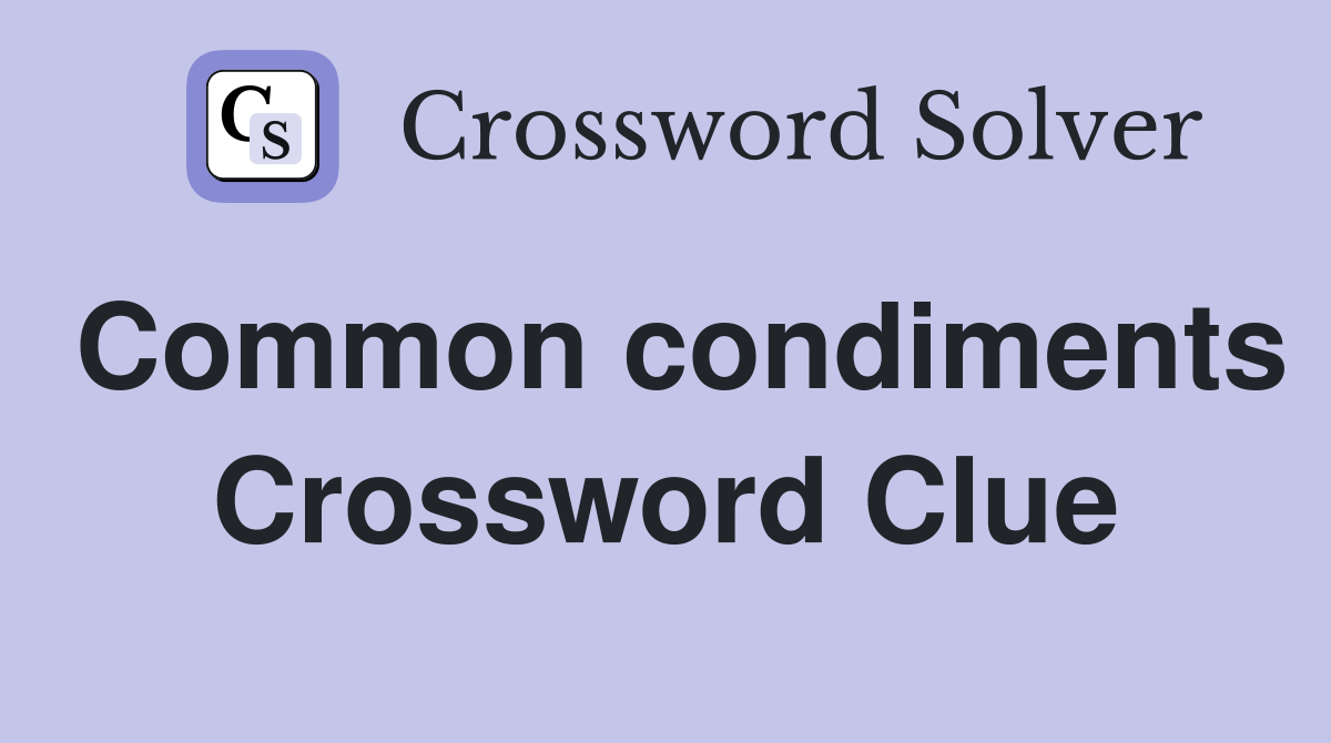 Common condiments Crossword Clue