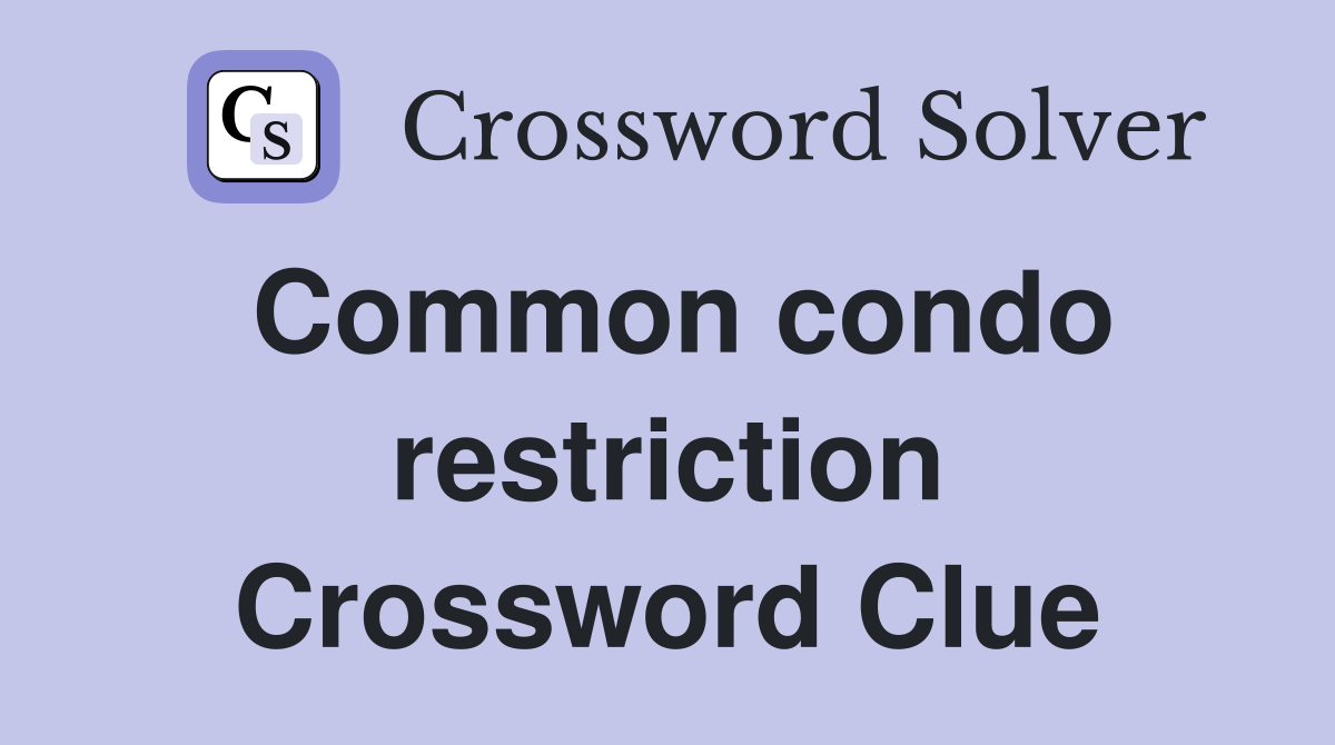 Common condo restriction Crossword Clue