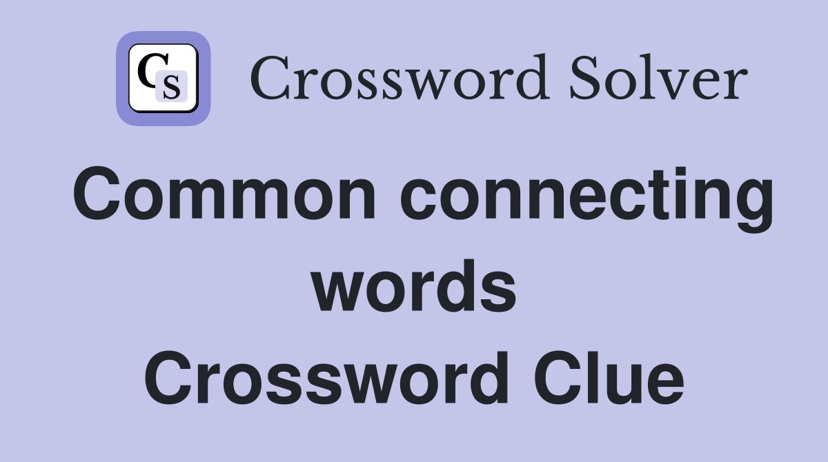 Common connecting words Crossword Clue