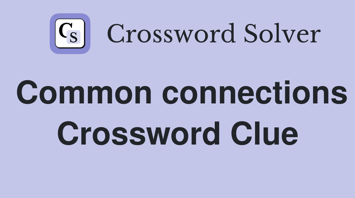 Common connections Crossword Clue