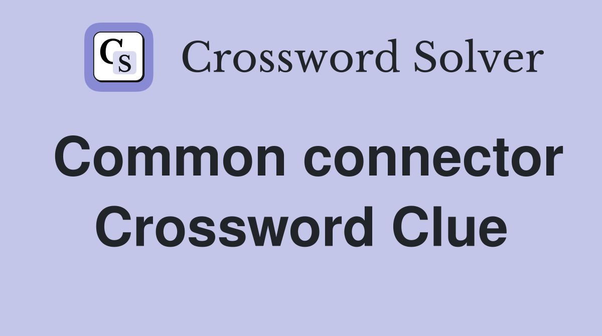 Common connector Crossword Clue