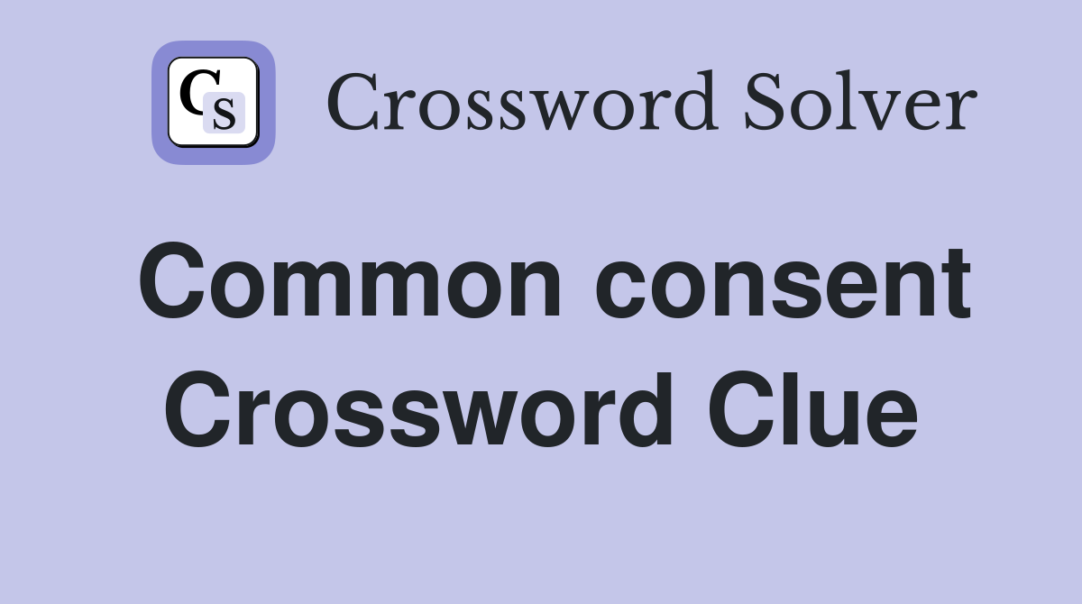 Common consent Crossword Clue