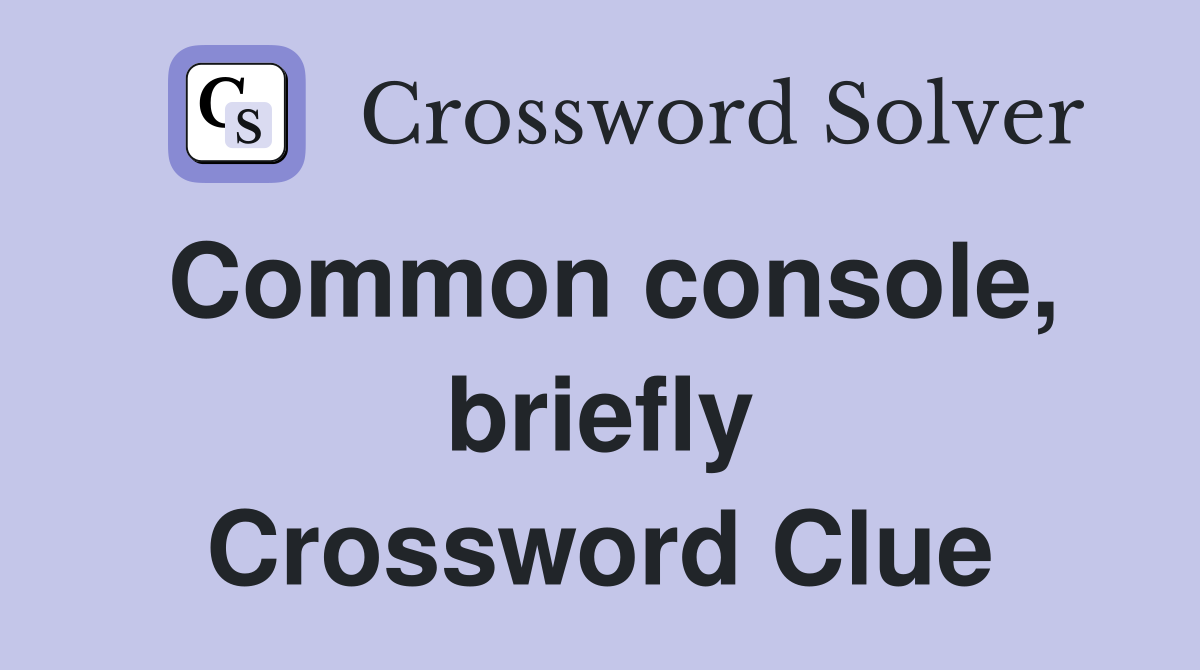 Common console, briefly Crossword Clue