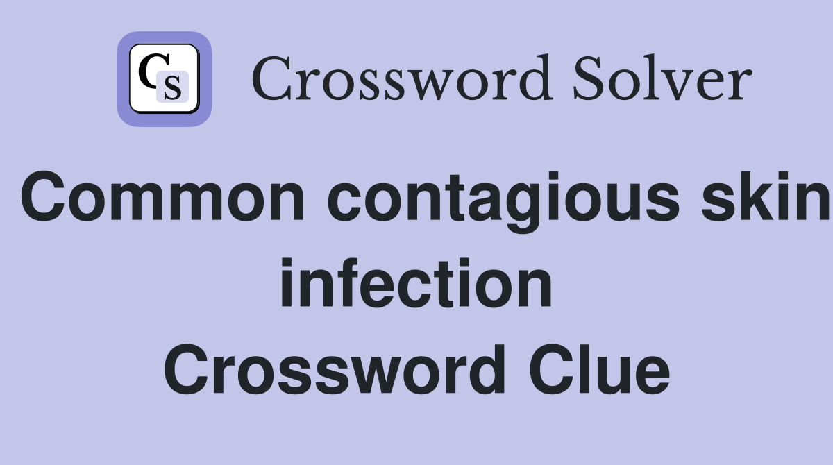 Common contagious skin infection Crossword Clue