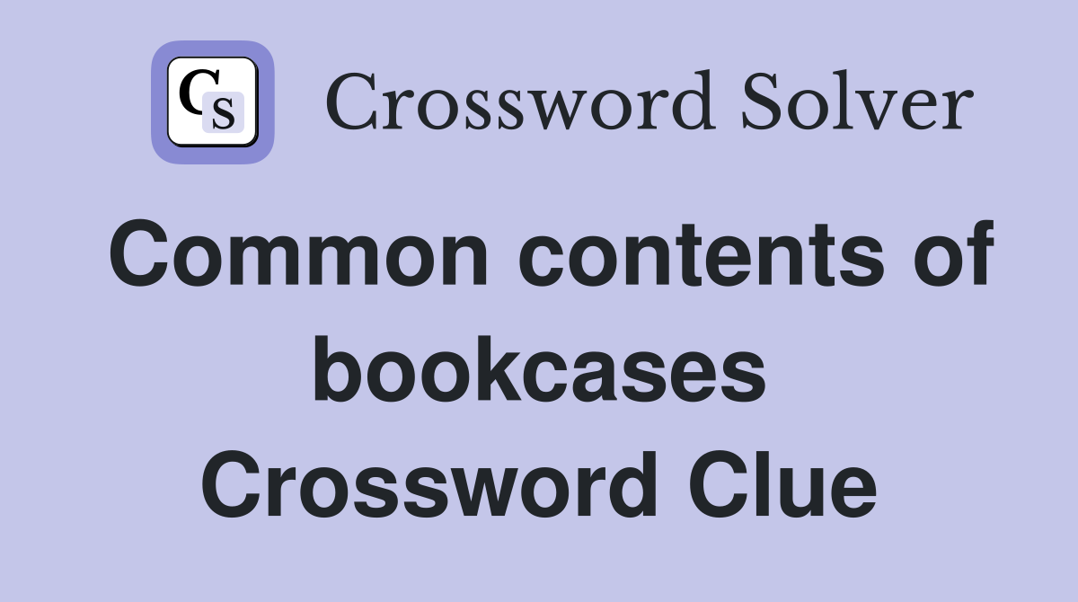 Common contents of bookcases Crossword Clue