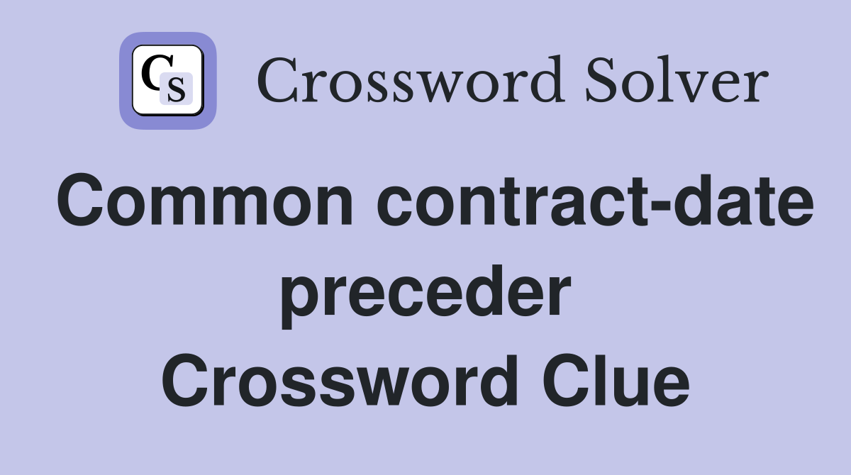 Common contract-date preceder Crossword Clue
