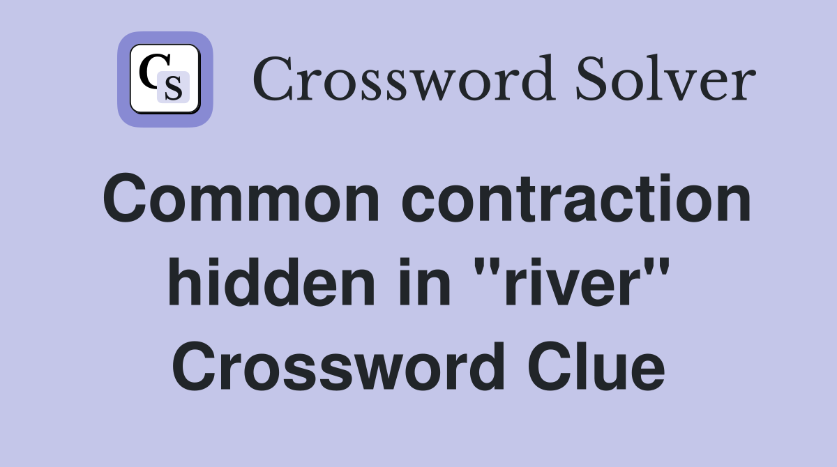 Common contraction hidden in "river" Crossword Clue