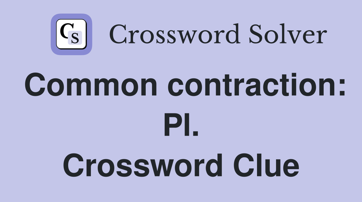 Common contraction: Pl. Crossword Clue