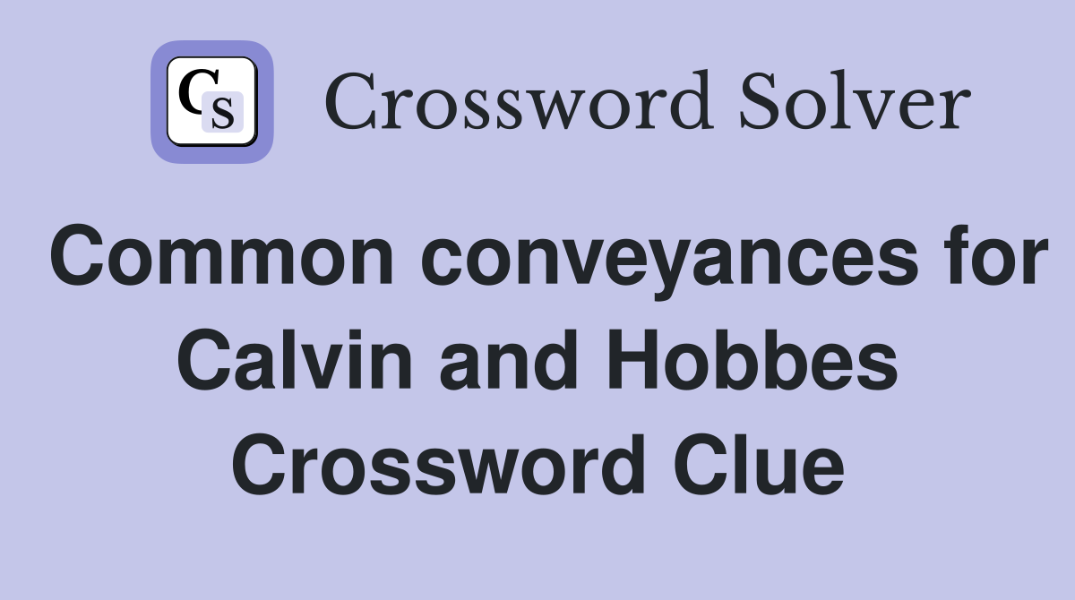 Common conveyances for Calvin and Hobbes Crossword Clue