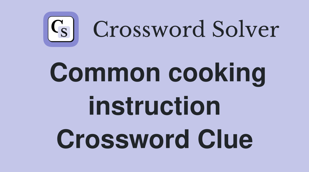 Common cooking instruction Crossword Clue
