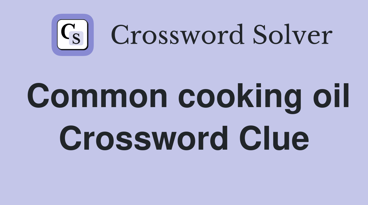 Common cooking oil Crossword Clue