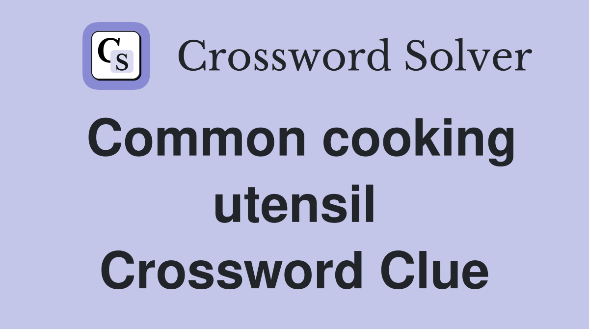 Common cooking utensil Crossword Clue