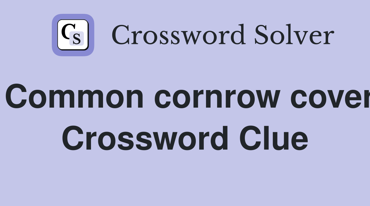 Common cornrow cover Crossword Clue