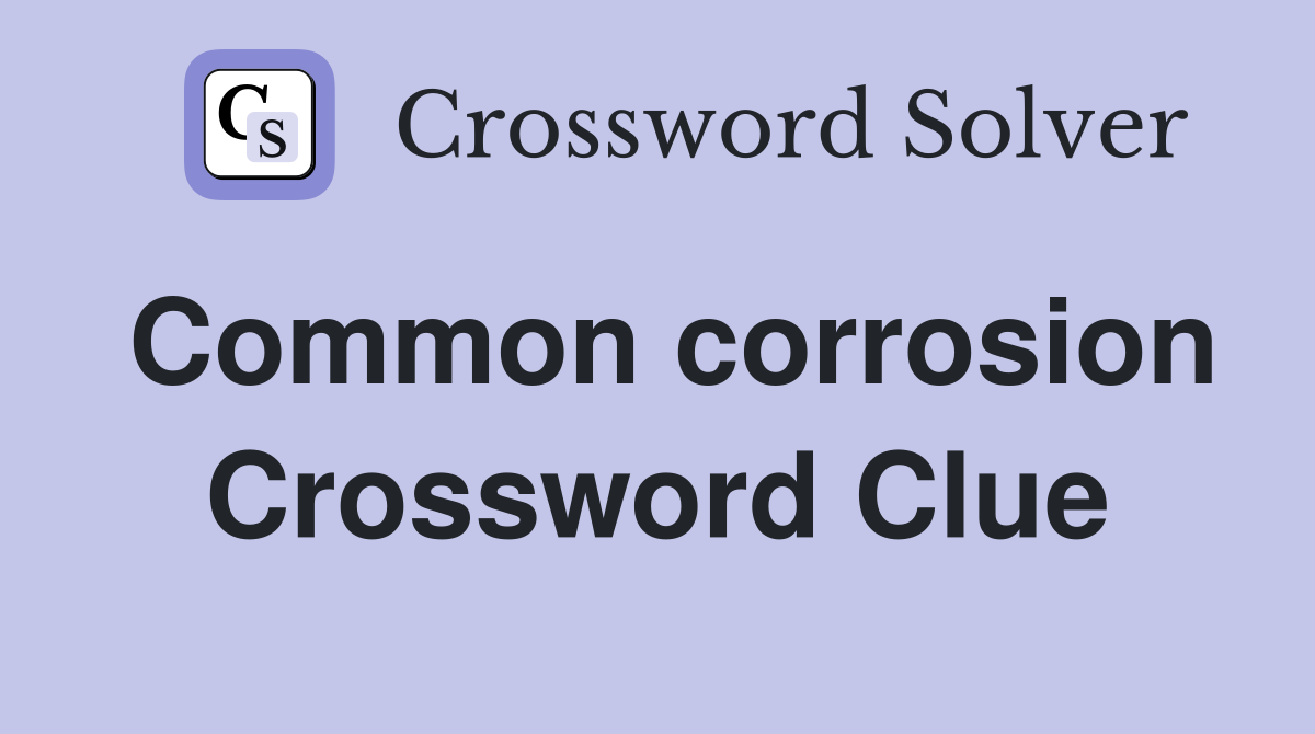 Common corrosion Crossword Clue