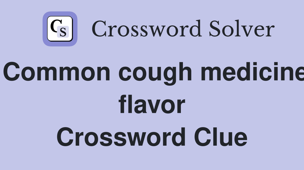 Common cough medicine flavor Crossword Clue
