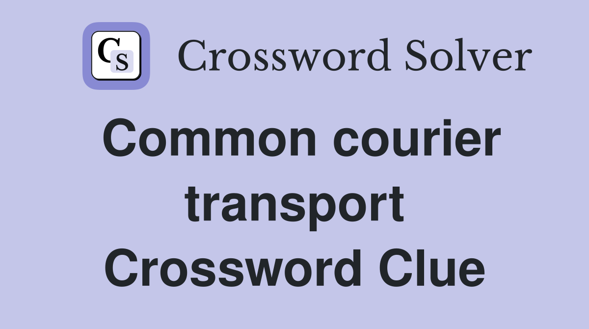 Common courier transport Crossword Clue