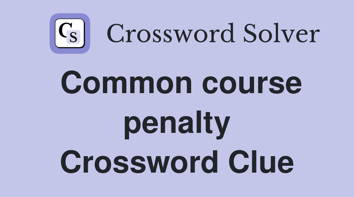 Common course penalty Crossword Clue