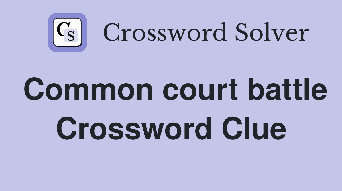 Common court battle Crossword Clue