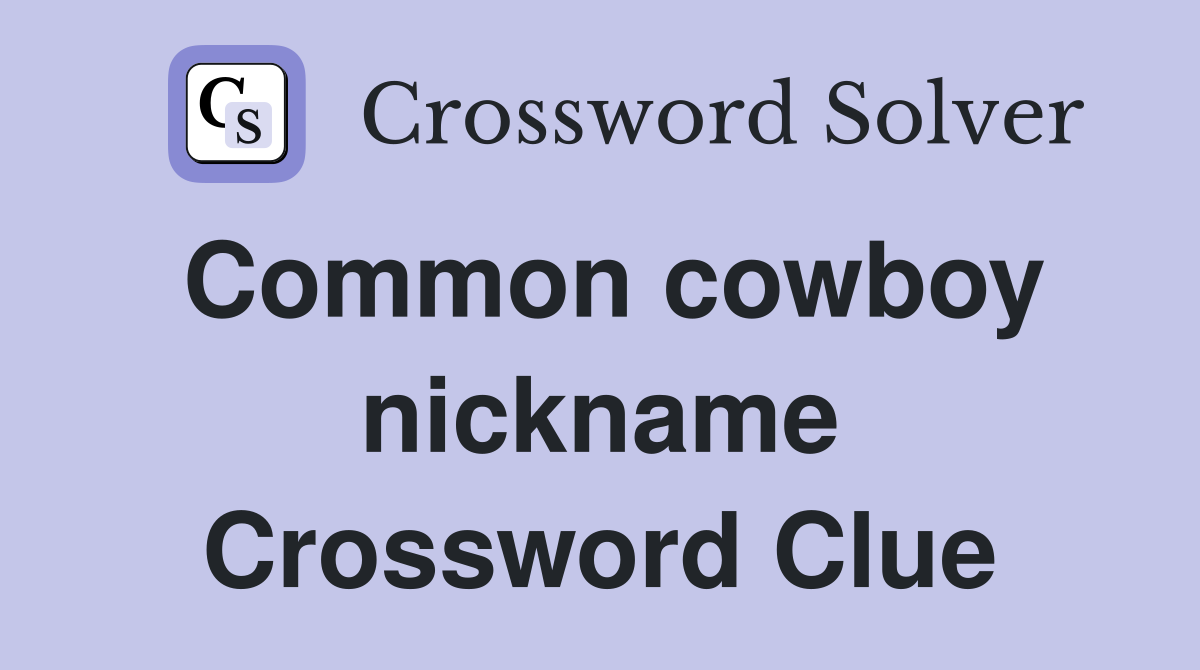 Common cowboy nickname Crossword Clue