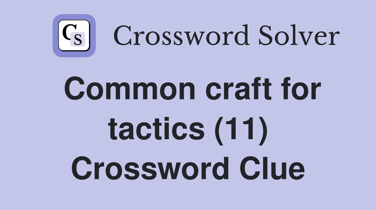 Common craft for tactics (11) Crossword Clue