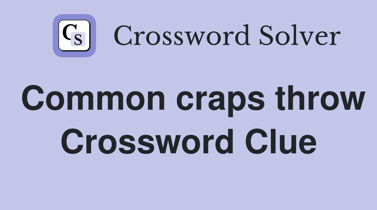 Common craps throw Crossword Clue