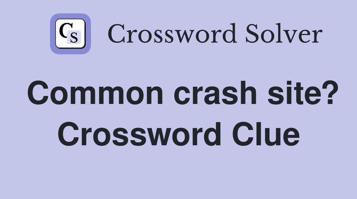 Common crash site? Crossword Clue