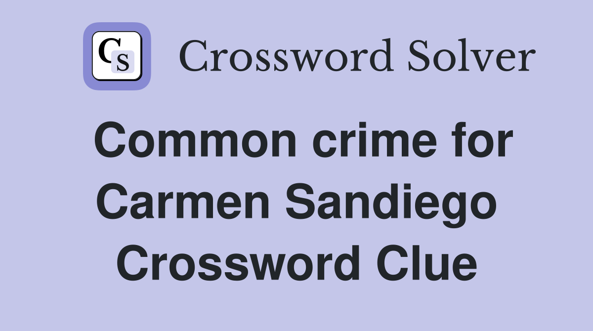 Common crime for Carmen Sandiego Crossword Clue