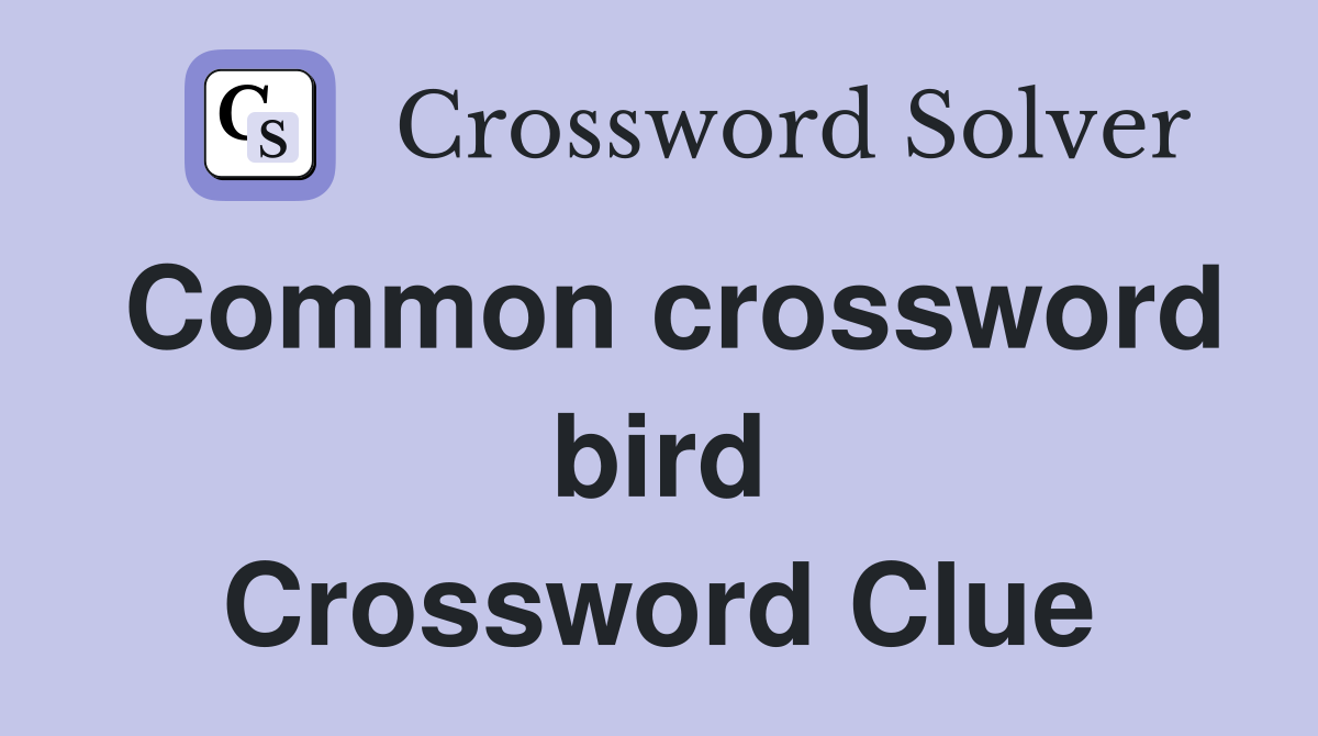 Common crossword bird Crossword Clue