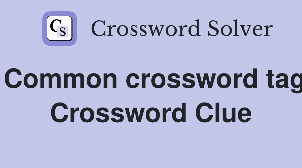 Common crossword tag Crossword Clue