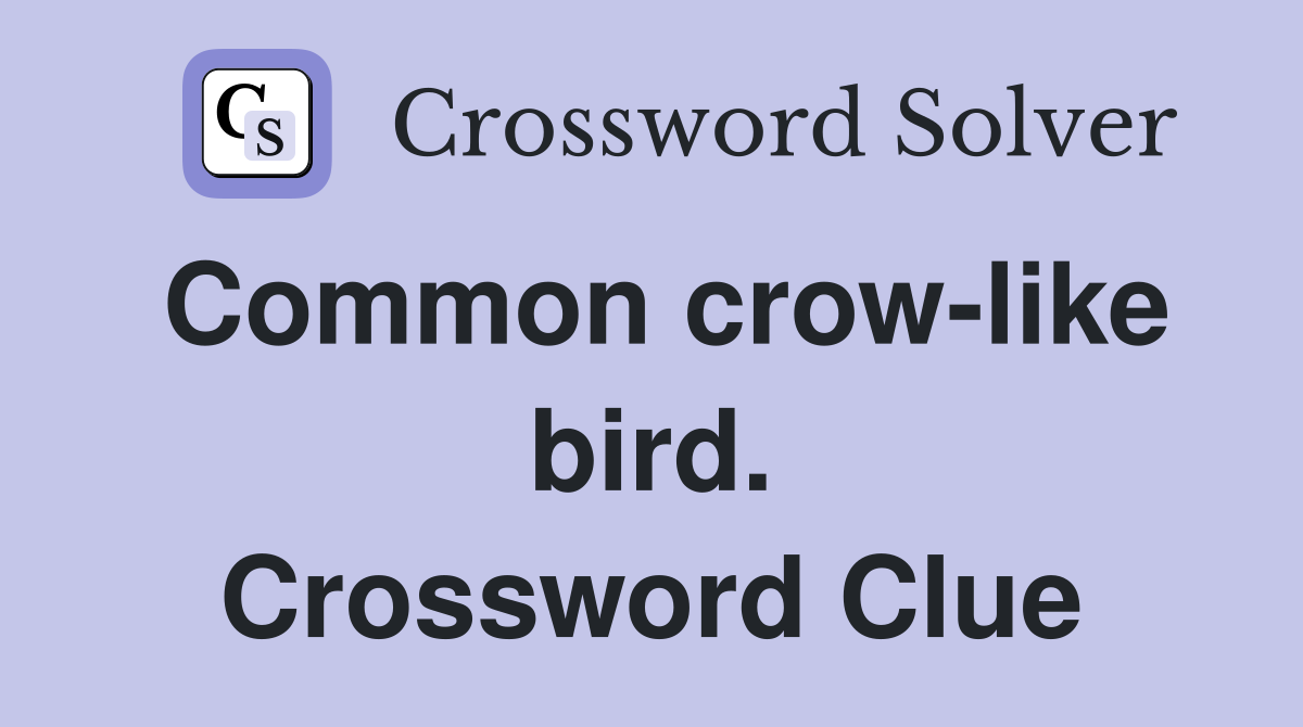 Common crow-like bird. Crossword Clue