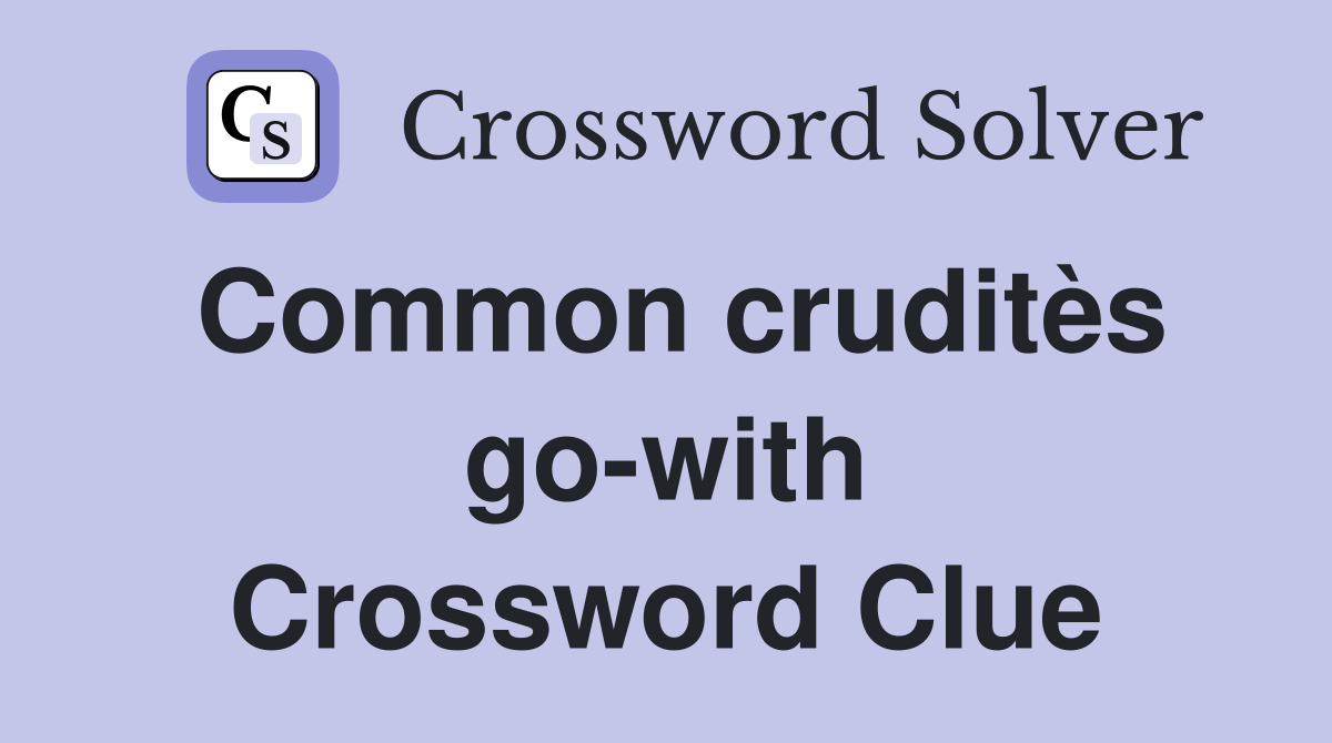 Common cruditès go-with Crossword Clue