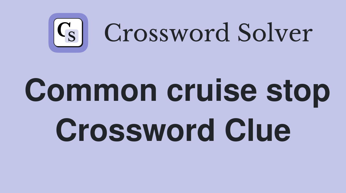 Common cruise stop Crossword Clue