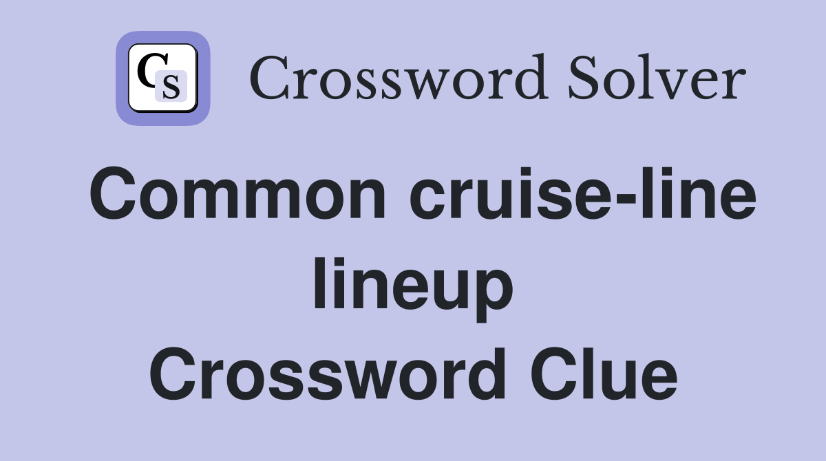 Common cruise-line lineup Crossword Clue