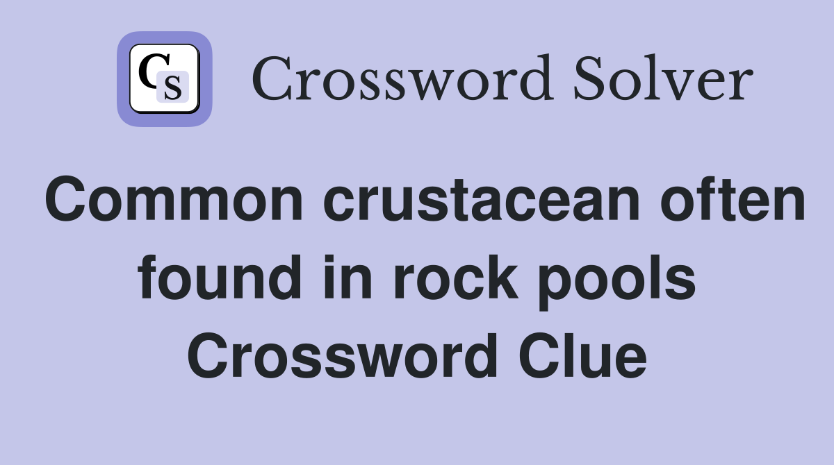 Common crustacean often found in rock pools Crossword Clue