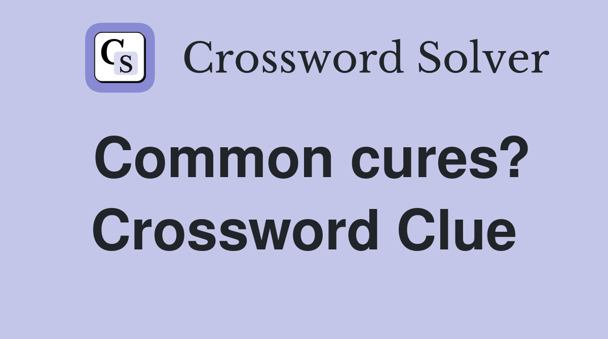Common cures? Crossword Clue