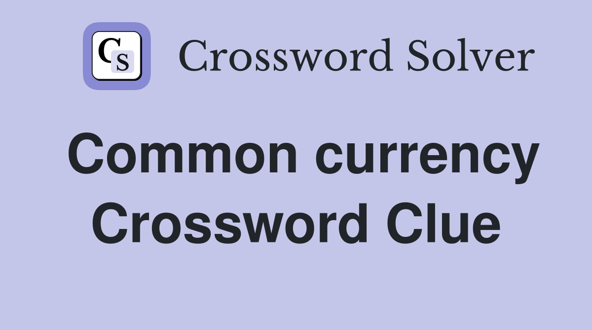 Common currency Crossword Clue