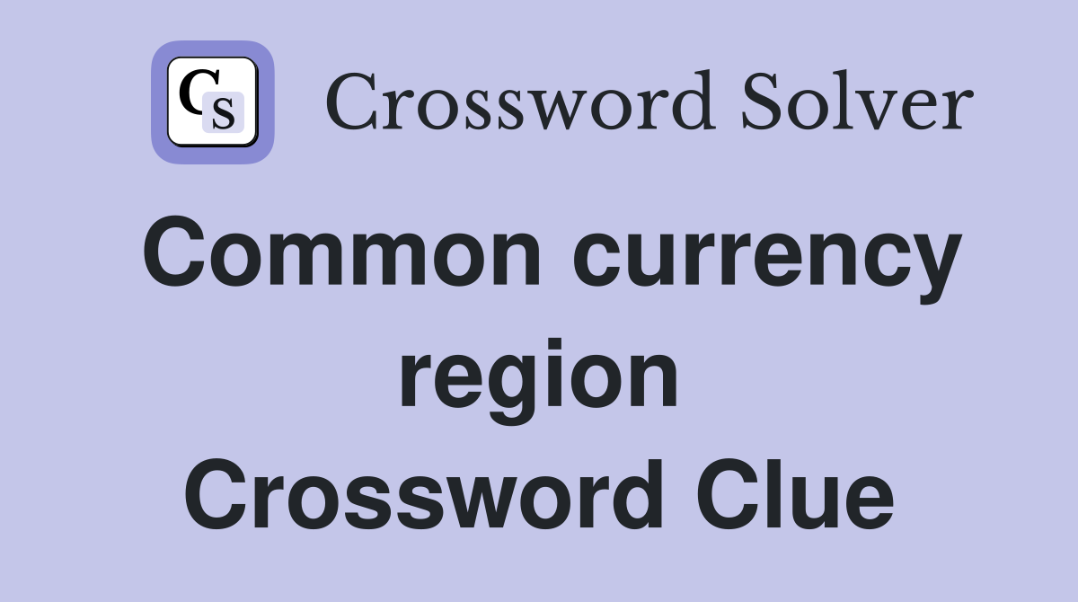 Common currency region Crossword Clue