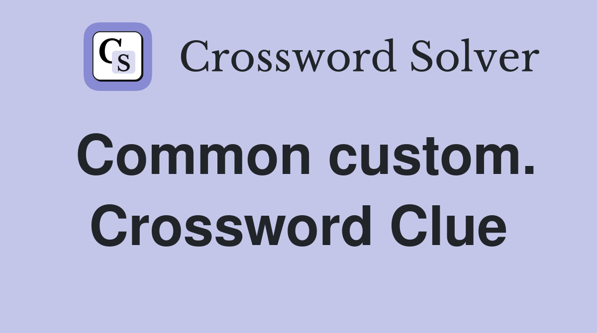 Common custom. Crossword Clue
