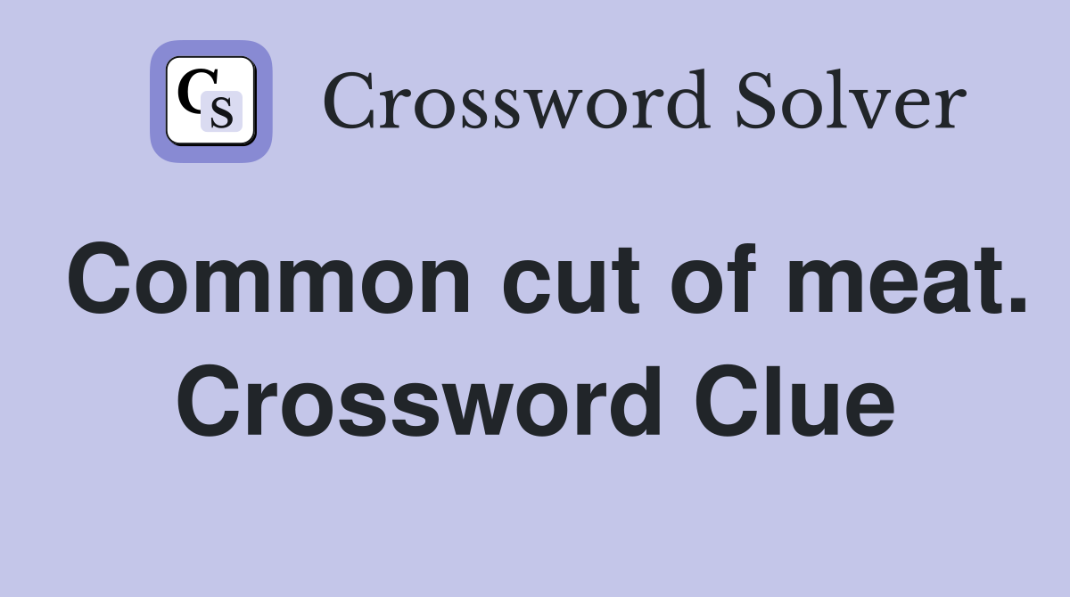 Common cut of meat. Crossword Clue