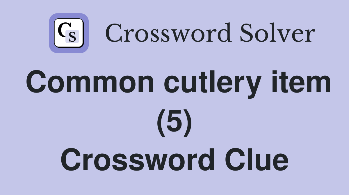 Common cutlery item (5) Crossword Clue