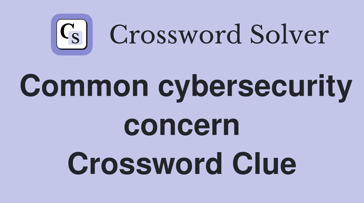 Common cybersecurity concern Crossword Clue