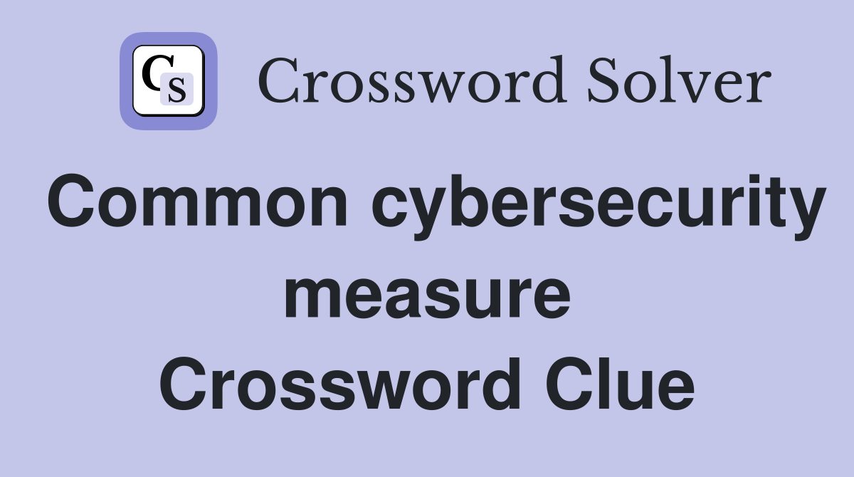 Common cybersecurity measure Crossword Clue